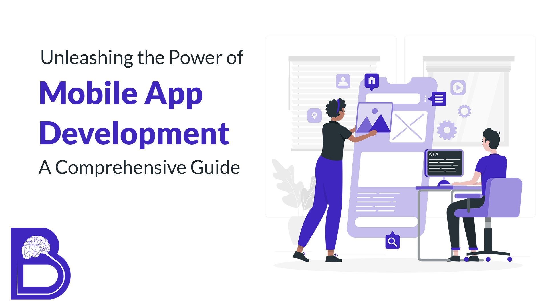 Unleashing the Power of Mobile App Development: A Comprehensive Guide