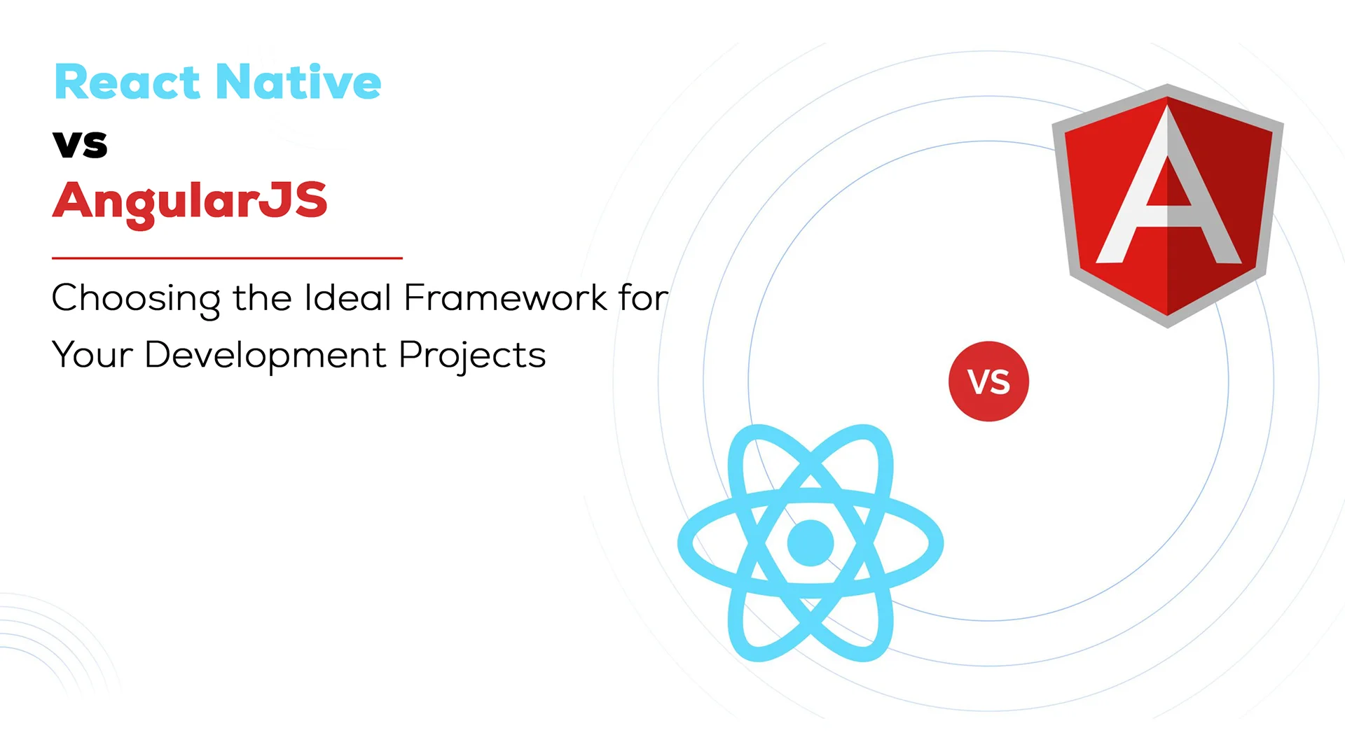 React Native vs. AngularJS: Choosing the Ideal Framework for Your Development Projects