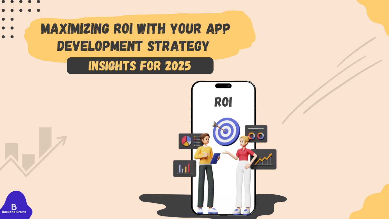 Maximizing ROI with Your App Development Strategy: Insights for 2025