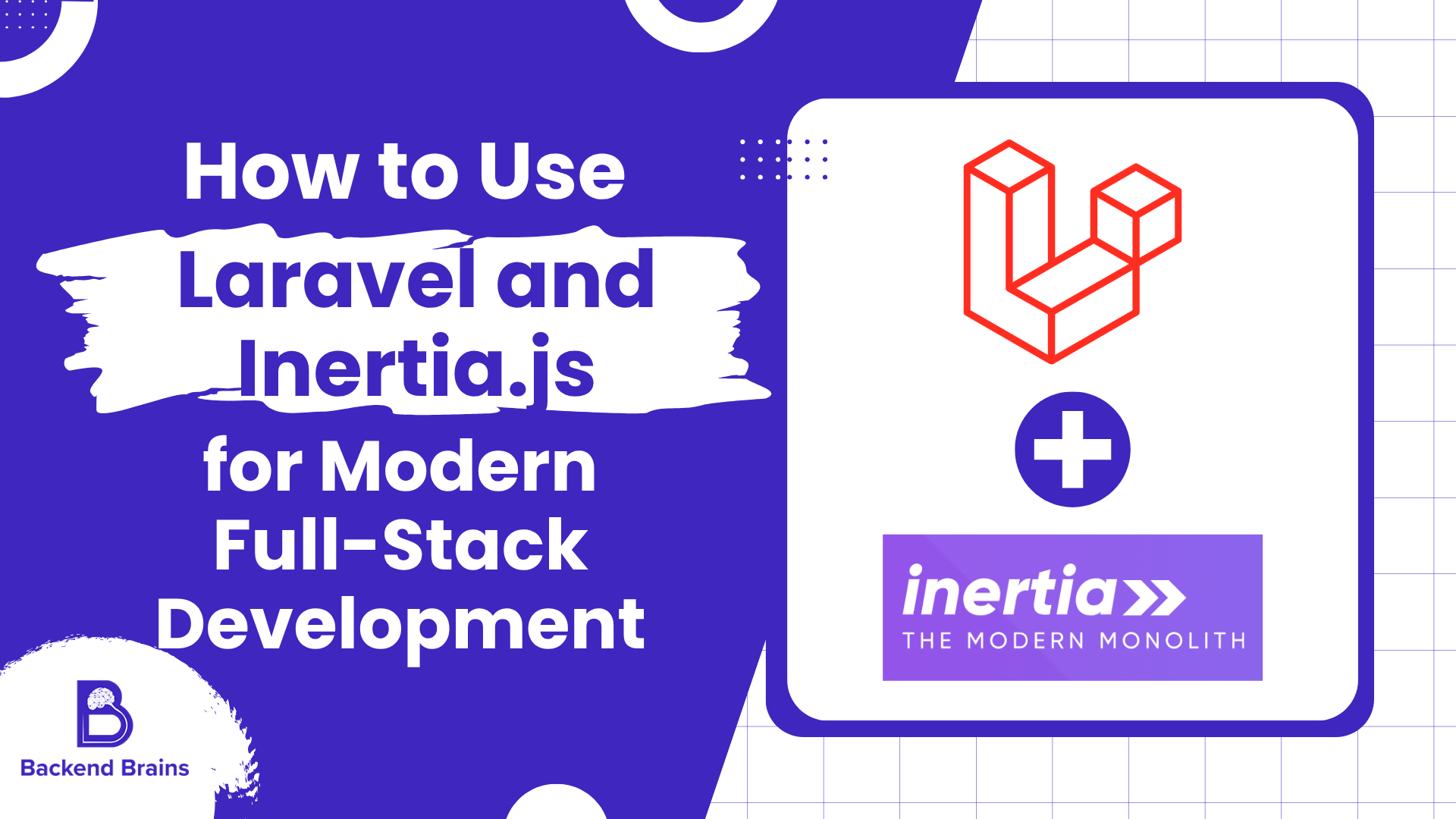 How to Use Laravel and Inertia.js for Modern Full-Stack Development